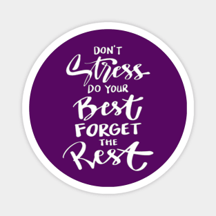 DON'T Stress DO YOUR Best FORGET THE Rest..... Magnet